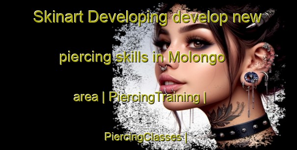 Skinart Developing develop new piercing skills in Molongo area | PiercingTraining | PiercingClasses | SkinartTraining-the Democratic Republic of the Congo